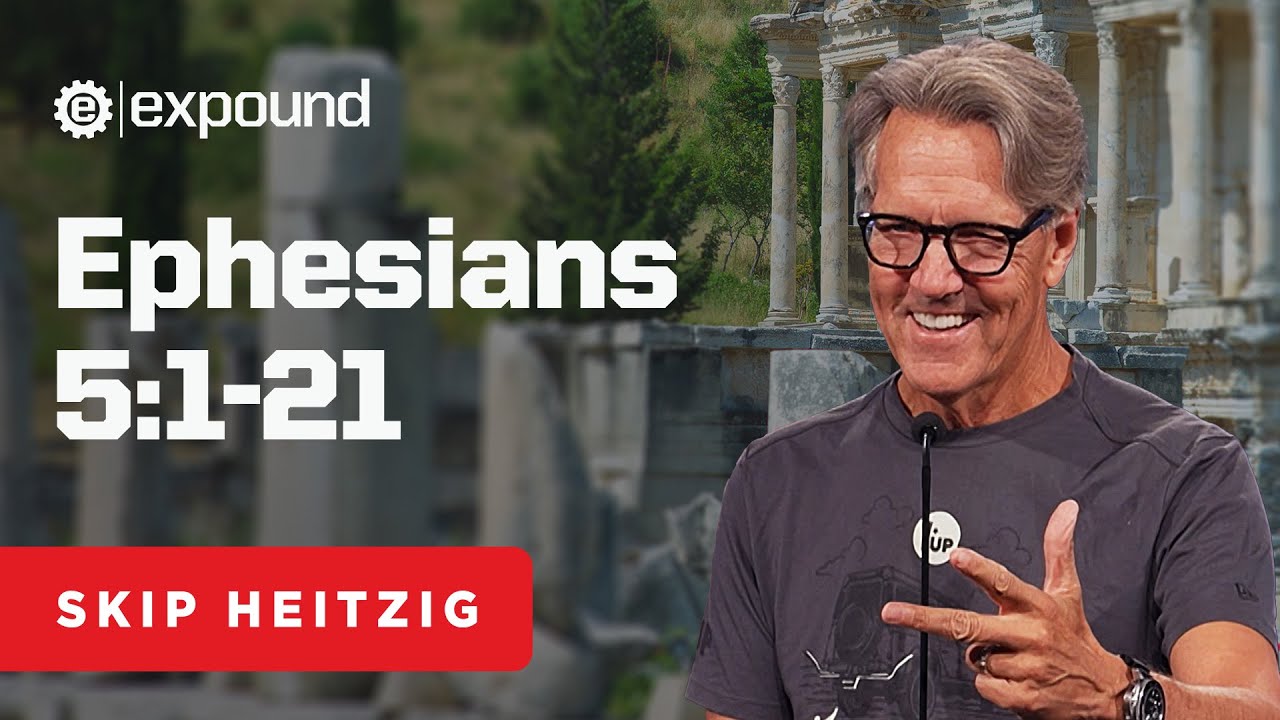 Ephesians 5:1-21 | Skip Heitzig