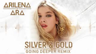 Arilena Ara - Silver &amp; Gold (Going Deeper Remix)