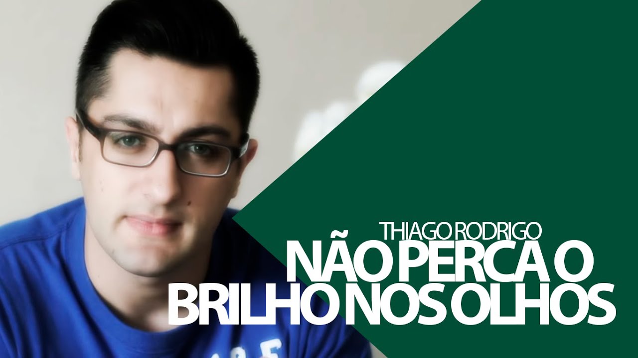 Não perca o brilho nos olhos - Thiago Rodrigo