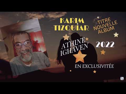 Athine Ighaven   (paroles et musique Tizouiar Karim)