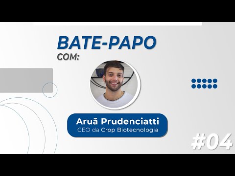 , title : 'BIOTECNOLOGIA E NEGÓCIOS! COM ARUÃ PRUDENCIATTI, CEO DA STARTUP CROPBIOTEC!🗣 BATE-PAPO #04