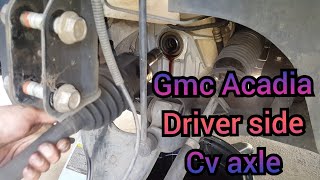 GMC Acadia drivers cv axle replacement