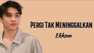 Download lagu Pergi Tak Meninggalkan -Ekhsan-(Lirik Lagu) mp3