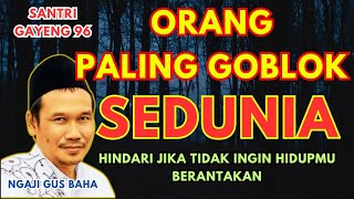 Download lagu ngaji gus baha : Hindari Hal ini Jika Tak ingin Hidupmu Berantakan, Orang Paling Goblok Sedunia mp3