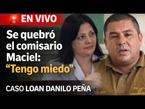 🚨 EN VIVO | Se quebró el comisario Maciel: “Tengo miedo” — Caso LOAN Danilo Peña