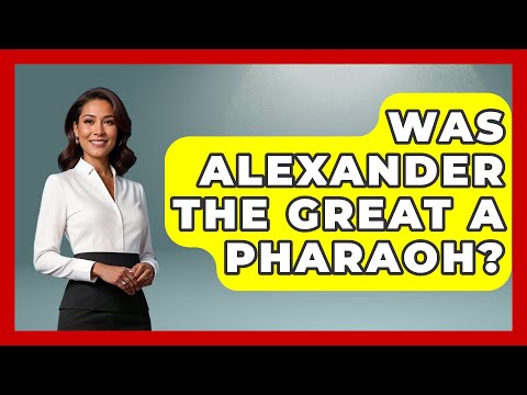 Was Alexander The Great A Pharaoh? - History Icons Channel