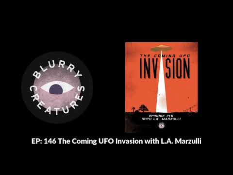 EP: 146 The Coming UFO Invasion with L.A. Marzulli - Blurry Creatures