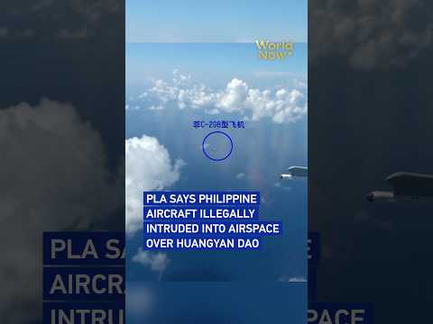 PLA says Philippine aircraft illegally intruded into airspace over Huangyan Dao #worldnow