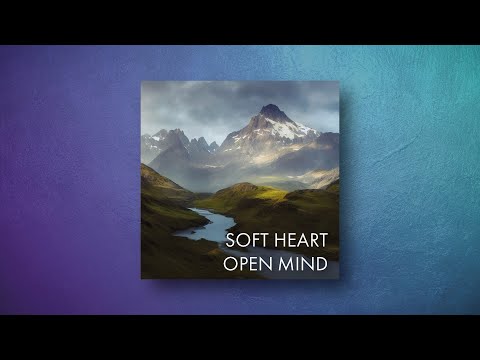 Soft Heart Open Mind
