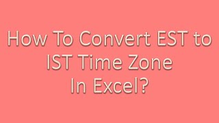 How to convert EST to IST In Excel