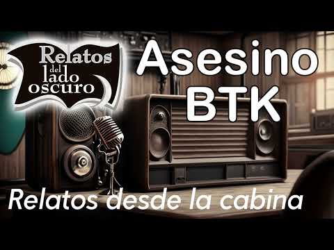 Asesino BTK| Relato desde cabina| Relatos del lado oscuro