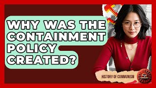 Why Was The Containment Policy Created - History of Communism