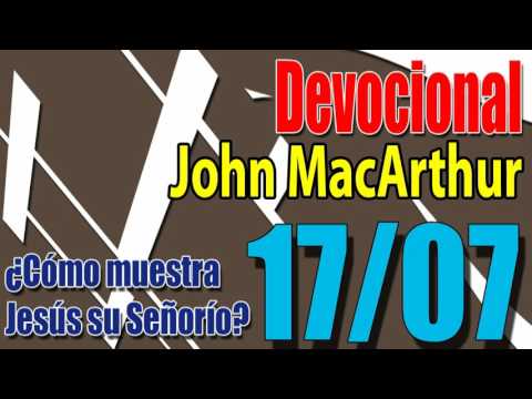 Devocional John MacArthur 17/07 - Cómo muestra Jesús su Señorío
