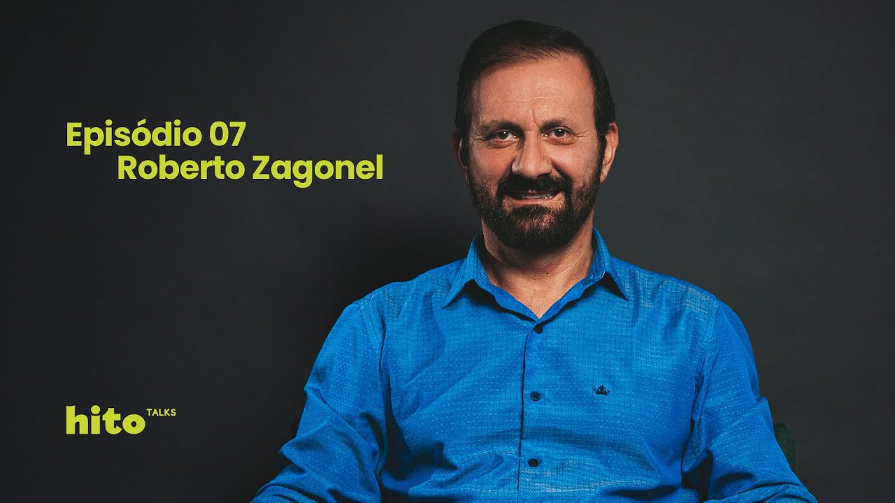 HITO TALKS EPISÓDIO 07 - ROBERTO ZAGONEL