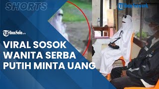 Viral Video Sosok Wanita Serba Putih Paksa Minta Uang hingga Buat Warga Ketakutan