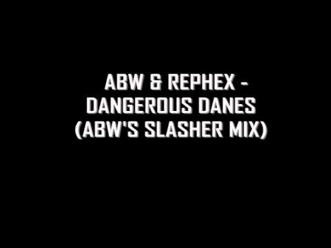 ABW & Rephex -  Dangerous Danes (Abw`s Slasher Mix)