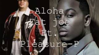 Aloha Fat joe Ft Pleasure P