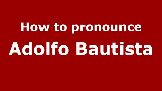 How to pronounce Adolfo Bautista