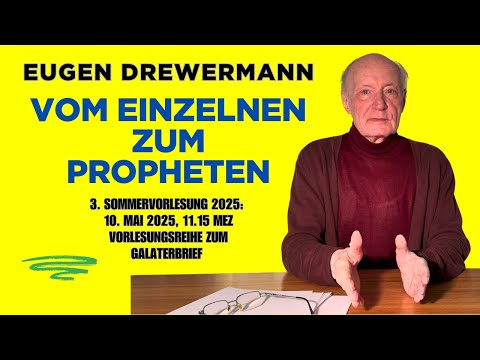 Drewermann: Vom Einzelnen zum Propheten. 3. Sommervorlesung 10. Mai 2025