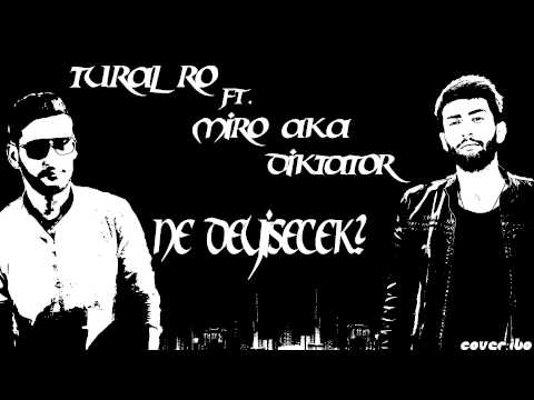Tural RO ft. Miro aka Dictator - Nə Dəyişəcək ?