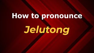 How to pronounce Jelutong
