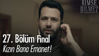 Kızın bana emanet! - Kimse Bilmez 27. Bölüm | Final