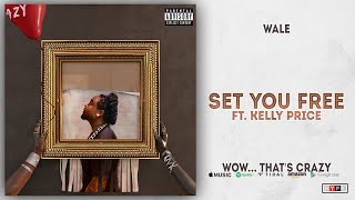 Wale - Set You Free Ft. Kelly Price (Wow... that&#39;s crazy)