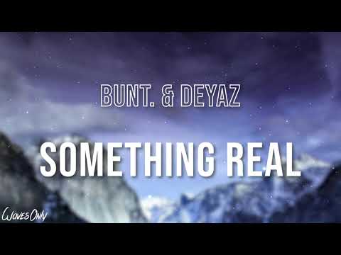 BUNT. & Deyaz - Something Real (Lyrics)