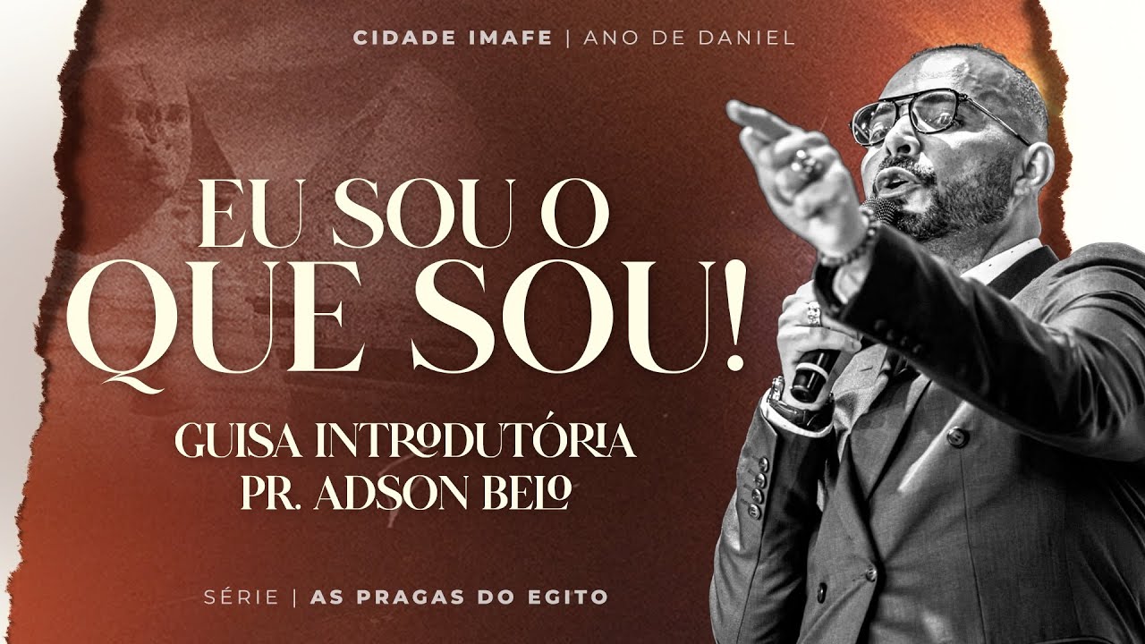Eu Sou o que Sou! | Guisa introdutória parte 8 | Pr. Adson Belo | Cidade IMAFE