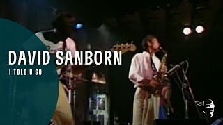 David Sanborn - I Told U So (From &quot;Live at Montreux 1984&quot;)