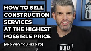 How to Sell Your Construction Services at the Highest Possible Price