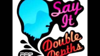 Double Depths - Say It (Original Mix)