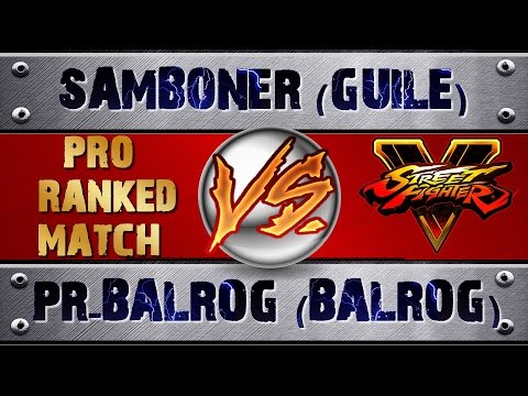 Street Fighter V | 5 SAMBONER (GUILE) VS PR-BALROG (BALROG) (X2) TOP RANKED MATCH