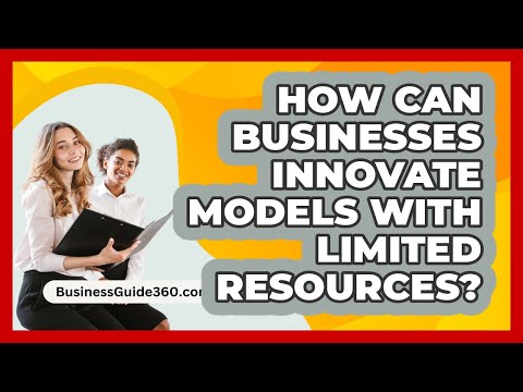 How Can Businesses Innovate Models With Limited Resources? - BusinessGuide360.com