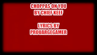 Chief Keef-Choppas On You(Lyric Video)