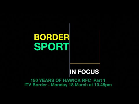 ITV - BORDER SPORT IN FOCUS TRAILER - 150 YEARS OF HAWICK RFC (PART 1)