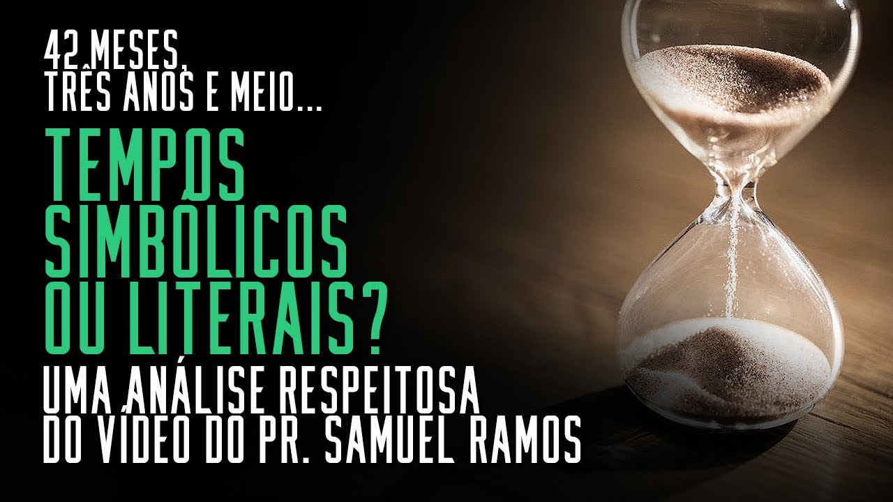 Fala sério, pastor: 42 meses são 3,5 anos literais? Análise respeitosa do vídeo do Pr. Samuel Ramos