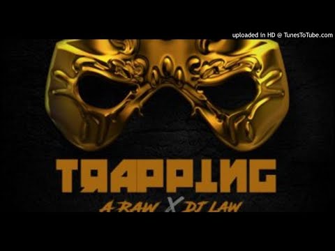A-Raw Ft. DJ Law - Trapping (NEW MUSIC 2017)