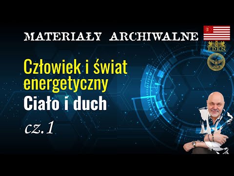 [POPKO Rozwój Duchowy] Człowiek i świat energetyczny. Ciało i duch cz.1 (Materiał archiwalny 2012 r.)