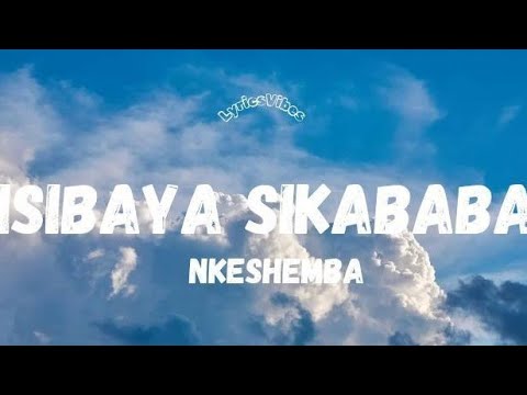 NKESHEMBA - ISIBAYA SIKABABA(LYRICS)