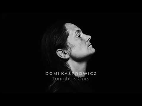 Domi Kasprowicz - Tonight Is Ours