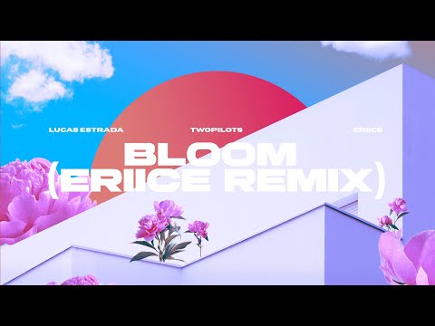 Lucas Estrada, TWOPILOTS - Bloom (ERIICE Remix) | EDM Afro Pop (Official Lyric Video)
