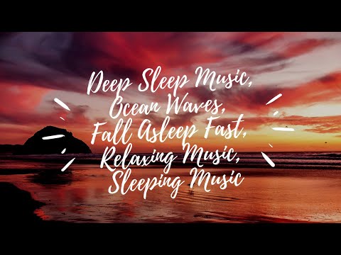 Deep Sleep Music | Ocean Waves | Fall Asleep Fast | Relaxing Music | Sleeping Music