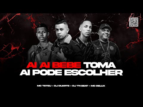 AI AI BEBE TOMA AI PODE ESCOLHER - MC TETEU, MC DELUX, DJ DUARTE, DJ TN BEAT