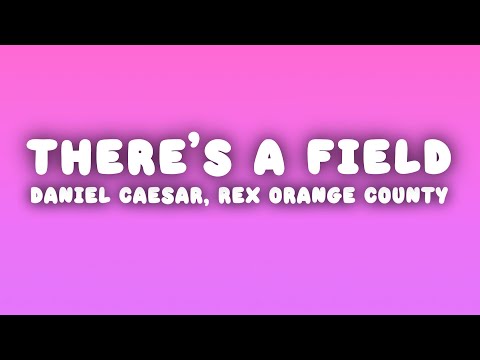 Daniel Caesar - There’s a Field (Lyrics) ft. Rex Orange County