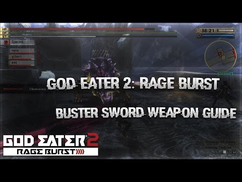 [OUTDATED]God Eater 2: Rage Burst | Buster Sword Guide Video