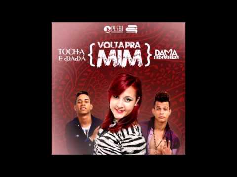 MC TOCHA E DADÁ BOLADÃO PART DAMA EXCLUSIVA  - VOLTA PRA MIM  - MÚSICA NOVA 2014  [ DJ NATANIEL ]