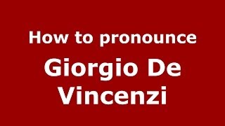 How to pronounce Giorgio De Vincenzi