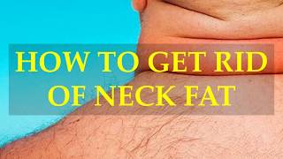 HOW TO GET RID OF NECK FAT