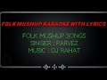 Folk Mushup || || Parvez || || DJ Rahat ||  ||【Bangla Karaoke With Lyrics】||